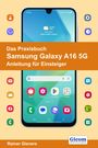 Rainer Gievers: Das Praxisbuch Samsung Galaxy A16 5G - Anleitung für Einsteiger, Buch