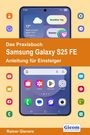 Rainer Gievers: Das Praxisbuch Samsung Galaxy S25 FE - Anleitung für Einsteiger, Buch