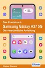 Rainer Gievers: Das Praxisbuch Samsung Galaxy A37 5G - Die verständliche Anleitung, Buch