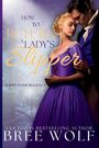 Texts: How to Return a Lady's Slipper, Happy Ever Regency, Bree Wolf.  
Ein Paar in eleganter Kleidung steht eng umschlungen.