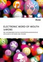 Anonymous: Electronic Word-of-Mouth (eWOM). Wie Unternehmen digitale Mundpropagandaprozesse erfolgreich initiieren und steuern, Buch