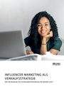 Anonymous: Influencer Marketing als Verkaufsstrategie. Wie Instagram das Konsumentenverhalten beeinflusst, Buch
