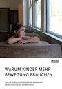 Anonymous: Warum Kinder mehr Bewegung brauchen. Welche bewegungsfördernden Maßnahmen eignen sich für die Grundschule?, Buch