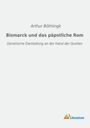 Arthur Böthlingk: Bismarck und das päpstliche Rom, Buch