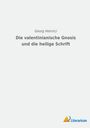 Georg Heinrici: Die valentinianische Gnosis und die Heilige Schrift, Buch