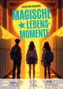 : Magische Lebensmomente | Von Schicksal, Mut und Hoffnung: Inspirierende Geschichten & Wendepunkte, Buch