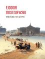 Fjodor M. Dostojewski: Fjodor Dostojewski: Weiße Nächte. Ein empfindsamer Roman (Aus den Erinnerungen eines Träumers), Buch