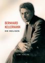 Bernhard Kellermann: Bernhard Kellermann: Die Heiligen. Vollständige Neuausgabe, Buch