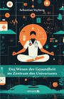 Sebastian Vorberg: Das Wesen der Gesundheit im Zentrum des Universums, Buch