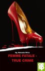 Text: "Hg. Manuela Wirtz FEMME FATALE - TRUE CRIME". Ein roter High Heel mit flüssigem Rot auf schwarzem Hintergrund. Logo unten.