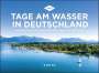 : Tage am Wasser in Deutschland - KUNTH Tischkalender 2025, KAL