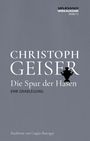 „CHRISTOPH GEISER. Die Spur der Hasen. EINE GRABLEGUNG.“ Grauer Hintergrund, stilisierte Hasensilhouette.