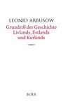 LEONID ARBUSOW, Grundriss der Geschichte Livlands, Estlands und Kurlands. Unten kleiner Text: BOER.