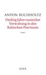 Text: "Anton Buchholtz. Fünfzig Jahre russischer Verwaltung in den Baltischen Provinzen." Unten steht "BOER." Schlichtes Design.