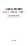 "Georg Groddeck: Die Natur heilt. Die Entdeckung der Psychosomatik. Unten steht 'Boer'."