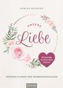Annika Behrens: Unsere Liebe - Wedding Planer und Erinnerungsalbum, Buch