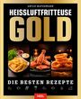 : Heißluftfritteuse GOLD Kochbuch, Buch