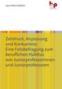 Lara Altenstädter: Zeitdruck, Anpassung und Konkurrenz: Eine Fotobefragung zum beruflichen Habitus von Juniorprofessorinnen und Juniorprofessoren, Buch