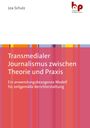 Lea Schulz: Transmedialer Journalismus zwischen Theorie und Praxis, Buch