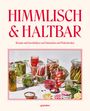 „Himmlisch & Haltbar: Rezepte und Geschichten vom Einmachen und Weiterkochen“. Mehrere Einmachgläser mit Gemüse.