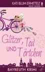 Text: "Kati Blum ermittelt, Birgit Gruber, Glitzer, Tod und Törtchen, Bayreuth Krimi." Illustration: Lila Fahrrad, Hochzeitskorb.