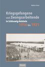 Matthias Schartl: Kriegsgefangene und Zwangsarbeitende in Schleswig-Holstein 1914 bis 1921, Buch