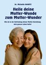 Michelle Haintz: Heile deine Mutter-Wunde zum Mutter-Wunder, Buch
