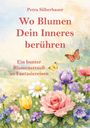 Titel: "Wo Blumen Dein Inneres berühren", Untertitel: "Ein bunter Blumenstrauß an Fantasiereisen". Aquarell mit Blumen und Schmetterlingen.