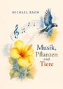 "Michael Baum. Musik, Pflanzen und Tiere." Illustration mit einem gelben Hibiskus, Notenzeilen und einem fliegenden Papagei.