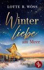 Lotte R. Wöss: Winterliebe am Meer | Ein Küsten Liebesroman, Buch