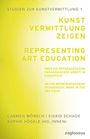 : Kunstvermittlung zeigen: Über die Repräsentation pädagogischer Arbeit im Kunstfeld, Buch