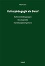 Text: Max Fuchs, Kulturpädagogik als Beruf, Rahmenbedingungen, Berufsprofile, Handlungskompetenz, kopaed. Hintergrund: grün.