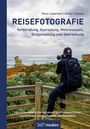 Petra Lieberherr: Reisefotografie - Vorbereitung, Ausrüstung, Motivwahl, Bildgestaltung und -bearbeitung, Buch