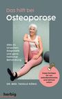 Tassilo König: Das hilft bei Osteoporose - Alles zu Ursachen, Diagnostik und ganzheitlicher Behandlung, Buch