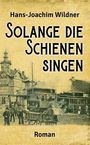 Hans-Joachim Wildner: Solange die Schienen singen, Buch