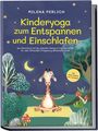 Milena Perlich: Kinderyoga zum Entspannen und Einschlafen: Das Mitmachbuch mit den schönsten Übungen & Yoga-Geschichten für mehr Achtsamkeit, Entspannung und besseren Schlaf - inkl. Audio-Dateien zum Download, Buch
