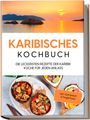Lorena Koppelkamp: Karibisches Kochbuch: Die leckersten Rezepte der Karibik Küche für jeden Anlass - inkl. Getränken & Fingerfood, Buch