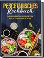 Hennes Mankow: Pescetarisches Kochbuch: Die leckersten Rezepte der pescetarischen Küche - inkl. Fingerfood, Snacks & Poke Bowls für Pescetarier, Buch