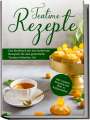 Maria Zielke: Teatime Rezepte: Das Kochbuch mit den leckersten Rezepten für eine gemütliche Teatime britischer Art - inkl. veganen Rezepten und Heiß- & Kaltgetränken, Buch