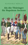 Reinhard Münch: Als die Thüringer für Napoleon fochten, Buch