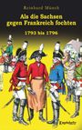 Reinhard Münch: Als die Sachsen gegen Frankreich fochten, Buch