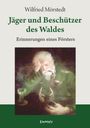 Wilfried Mörstedt: Jäger und Beschützer des Waldes, Buch