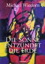 Michael Wiedorn: Die Sonne entzündet die Erde, Buch