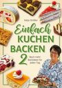 "Einfach Kuchen Backen 2. Noch mehr Backideen für jeden Tag. Katja Strößer." Verschiedene Kuchenstücke. Frau mit Torte.