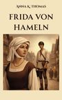 Buchtitel: "Frida von Hameln" von Anna K. Thomas. Historische Illustration: eine Frau in mittelalterlicher Stadt.
