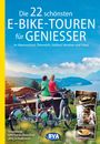 : Die 22 schönsten E-Bike-Touren für Genießer im Alpenvorland, Österreich, Südtirol, Venetien und Friaul, Buch