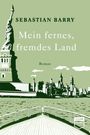 Sebastian Barry: Mein fernes, fremdes Land, Buch