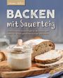 Johannes Gäßler: Backen mit Sauerteig: Mit traditionellem Sauerteigbrot, Brötchen und mehr für einen gesunden Körper und Darm, Buch