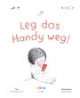 "Leg das Handy weg!" steht in der Mitte. Darunter ein Kind, das auf ein rotes Handy schaut. Oben Symbole für Akku und WLAN.
