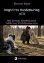 Thomas Riepe: Kognitives Hundetraining nTR - Wie Lernen, Emotion und Erfahrung Verhalten formen, Buch